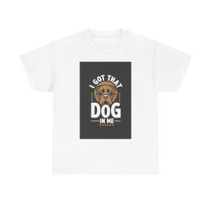 I Got That Dog In Me - T-shirt