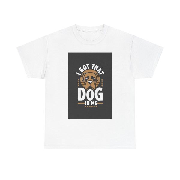 I Got That Dog In Me - T-shirt