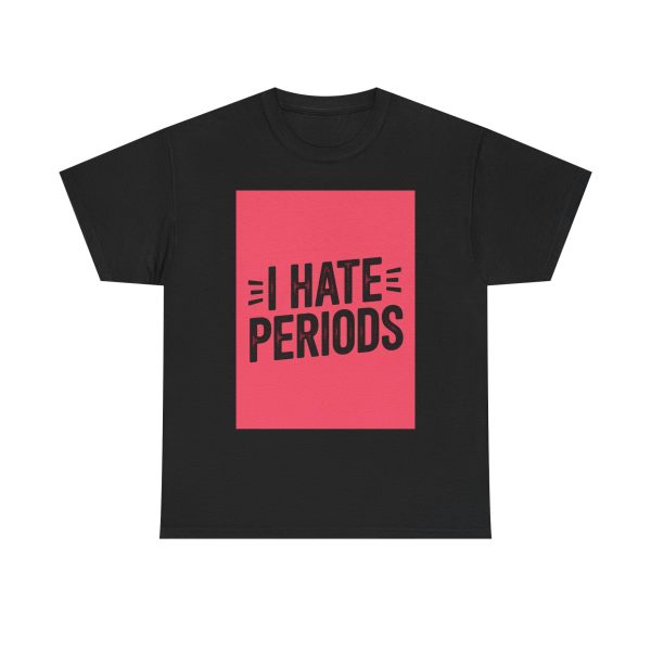 I Hate Periods - T-shirt - Image 9