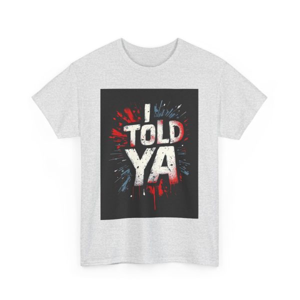I Told Ya - Tshirt - Image 7