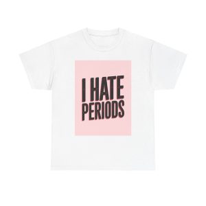 I Hate Periods - T-shirt