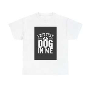 i got that dog in me - T-shirt