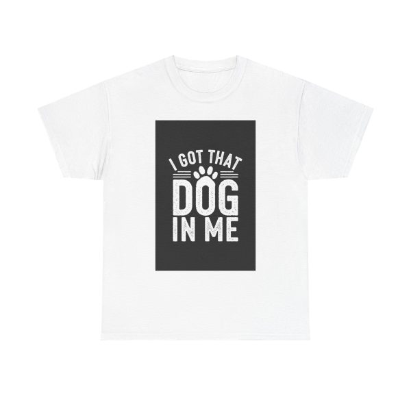 i got that dog in me - T-shirt