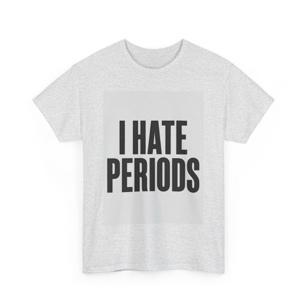 I Hate periods - T-shirt - Image 7