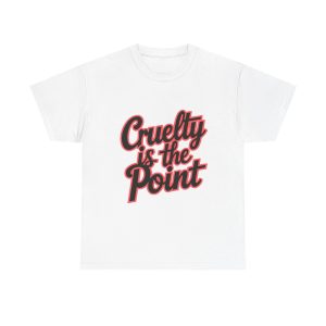 Cruelty Is The Point - T shirt