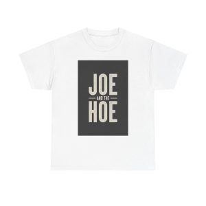 Joe and the Hoe - T-shirt