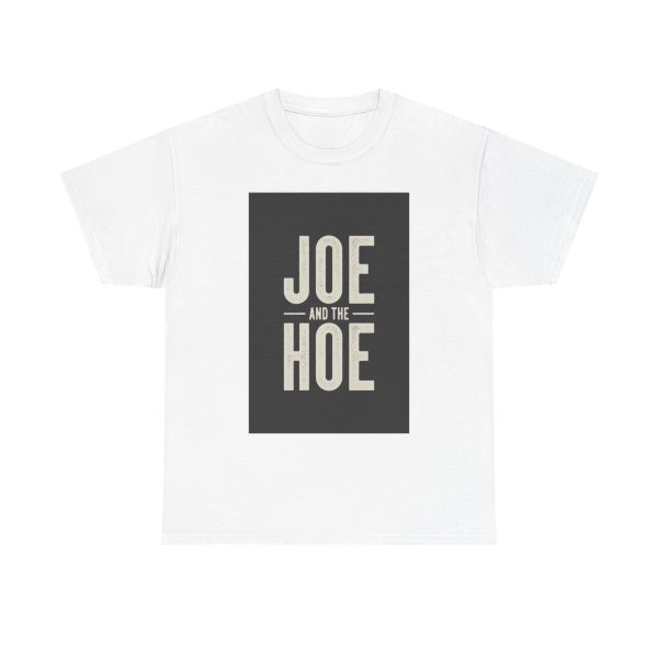 Joe and the Hoe - T-shirt
