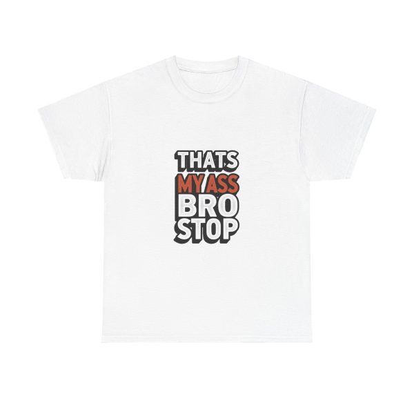 That's My Ass Stop Bro T-shirt