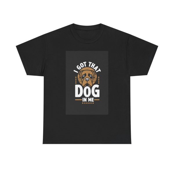 I Got That Dog In Me - T-shirt - Image 9