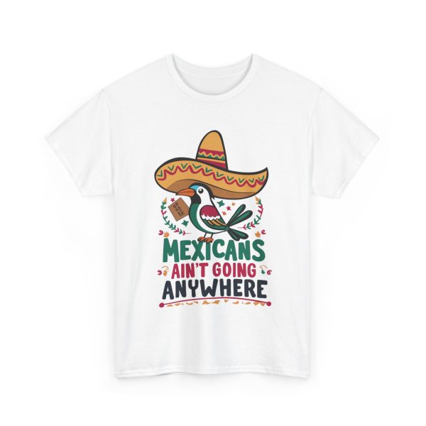 Mexicans Ain't Going Nowhere - T shirt - Image 3