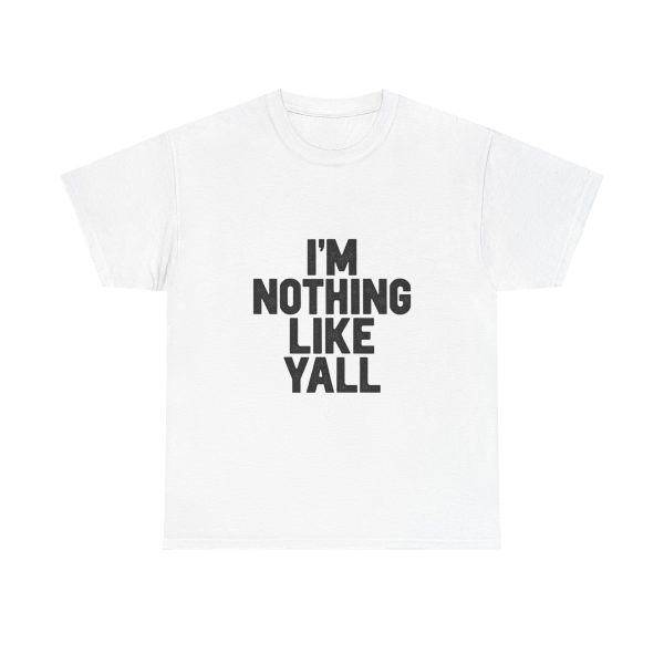 Im Nothing Like Yall T-shirt