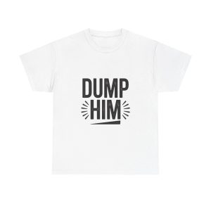 Dump Him T-shirt