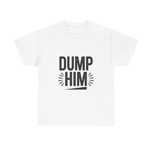 Dump Him T-shirt