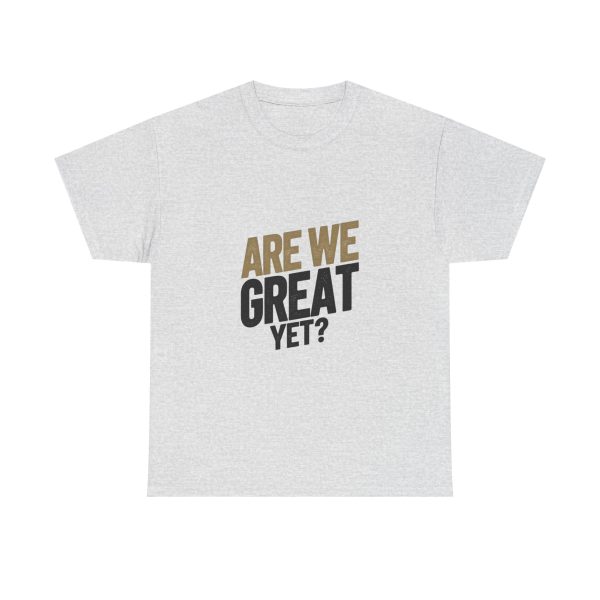 Are We Great Yet T-shirt - Image 5