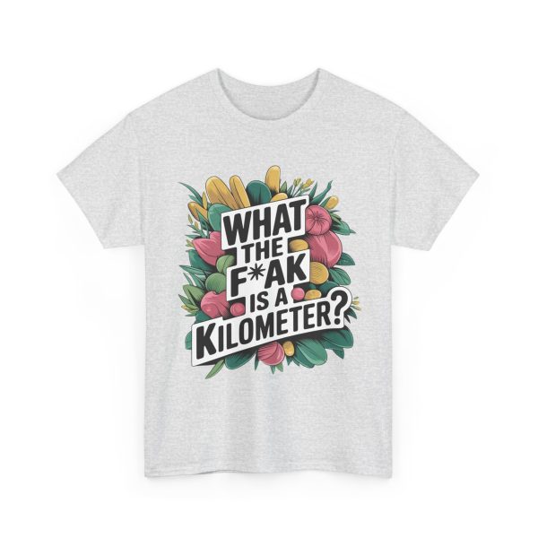 What The F**ak Is A Kilometer - T shirt - Image 7