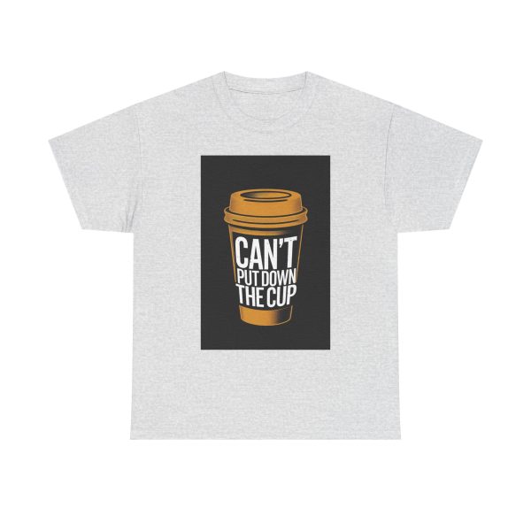 Can't Put Down the Cup - T-shirt - Image 5