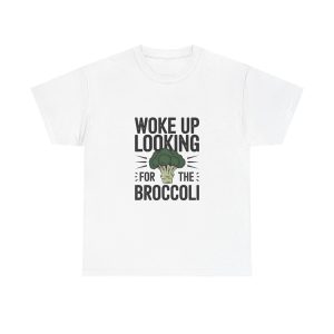 woke up looking for the broccoli - T-shirt