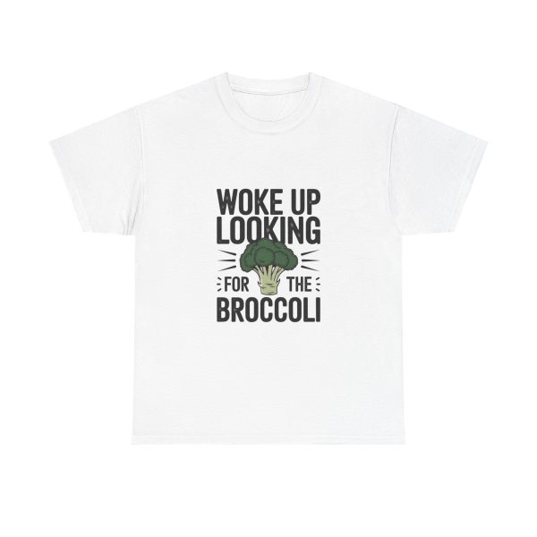 woke up looking for the broccoli - T-shirt