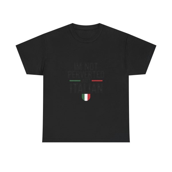 Im Not Perverted Just Italian T-shirt - Image 9