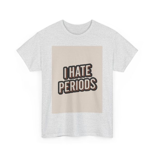 I Hate Periods - T-shirt - Image 7