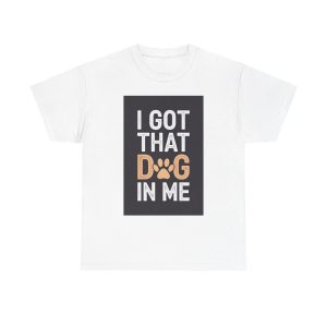 i got that dog in me - T-shirt