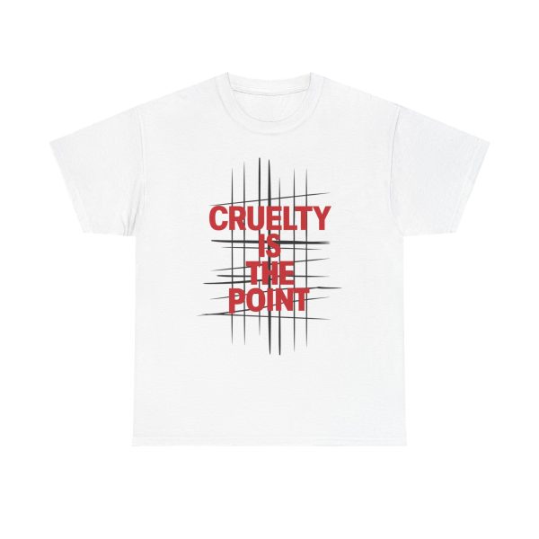 Cruelty Is The Point - T shirt