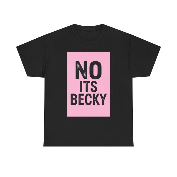 No Its Becky T-shirt - Image 9