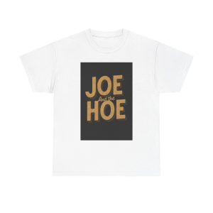 Joe And The hoe - T-shirt