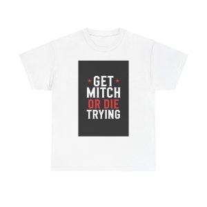 Get Mitch or Die Trying - T-shirt