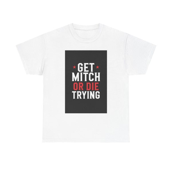 Get Mitch or Die Trying - T-shirt