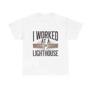 Worked At A Lighthouse - T shirt