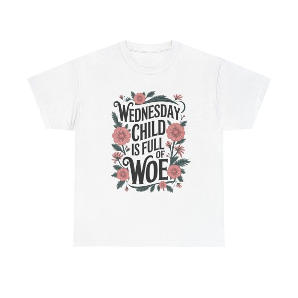 Wednesday Child Is Full Of Woe - T shirt