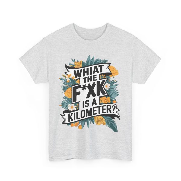 What The F**ak Is A Kilometer - T shirt - Image 7
