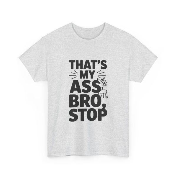 That's My Ass Stop Bro T-shirt - Image 7