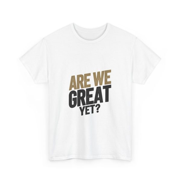 Are We Great Yet T-shirt - Image 3