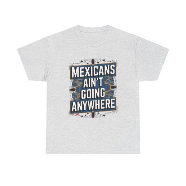 Mexicans Ain't Going Nowhere - T shirt - Image 5