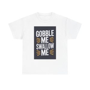 Gobble Me Swallow Me - T-shirt