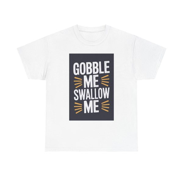 Gobble Me Swallow Me - T-shirt