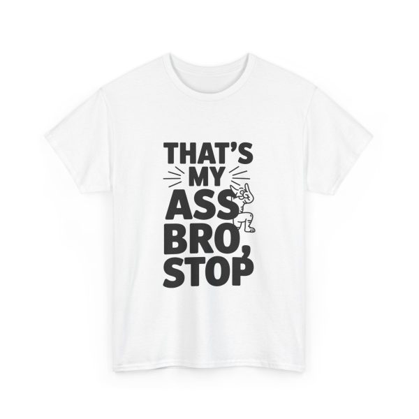 That's My Ass Stop Bro T-shirt - Image 3