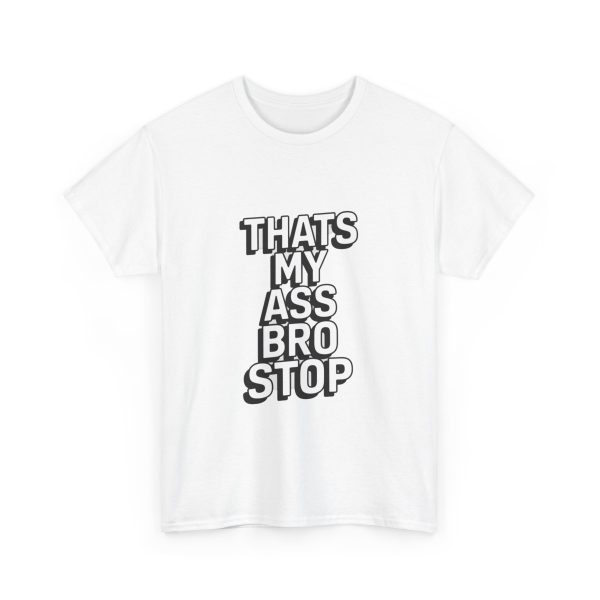 That's My Ass Stop Bro T-shirt - Image 3