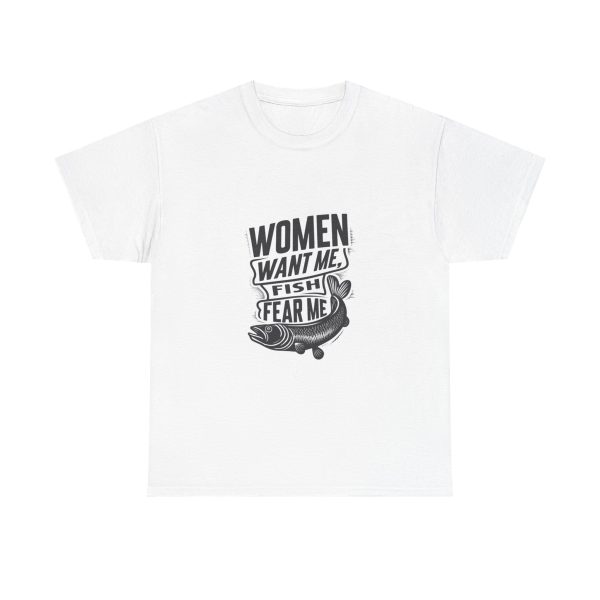 WOMEN WANT ME FISH FEAR ME - T-shirt