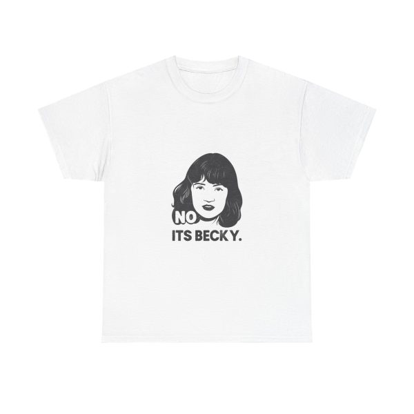 No Its Becky T-shirt