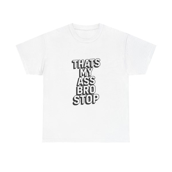 That's My Ass Stop Bro T-shirt