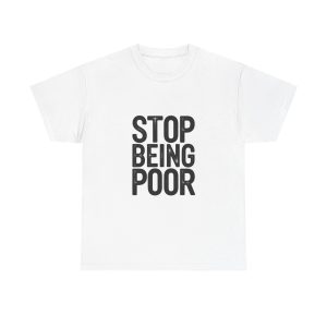 Stop Being Poor T-shirt