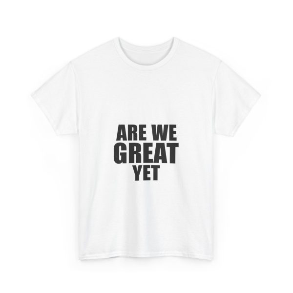 ARE WE GREAT YET  T-shirt - Image 3
