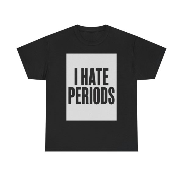 I Hate periods - T-shirt - Image 9