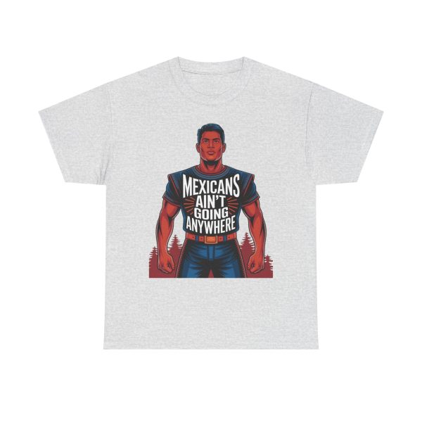 Mexicans Ain't Going Nowhere - T shirt - Image 5