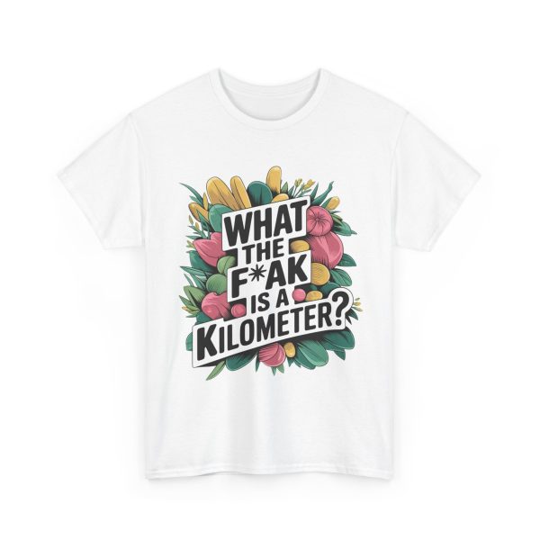 What The F**ak Is A Kilometer - T shirt - Image 3