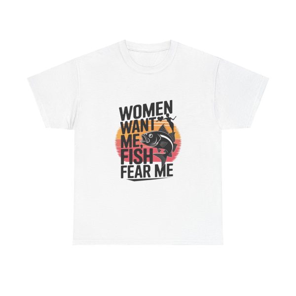 WOMEN WANT ME FISH FEAR ME - T-shirt