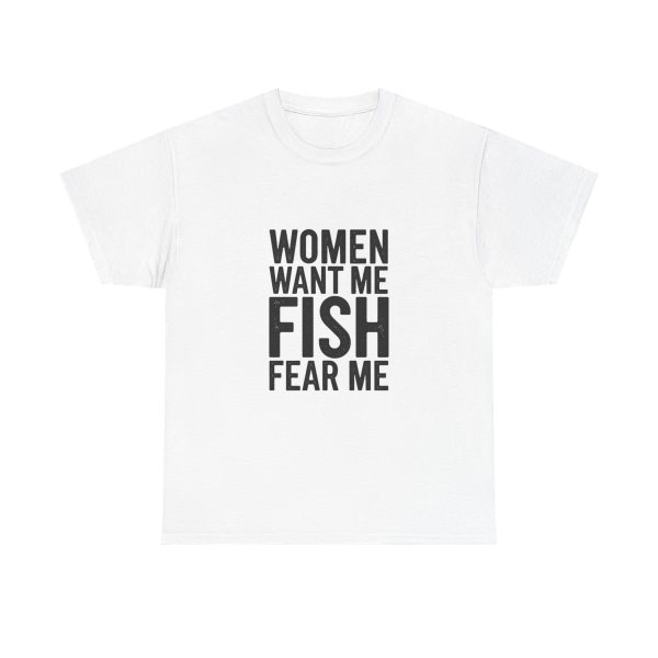 WOMEN WANT ME FISH FEAR ME T-shirt